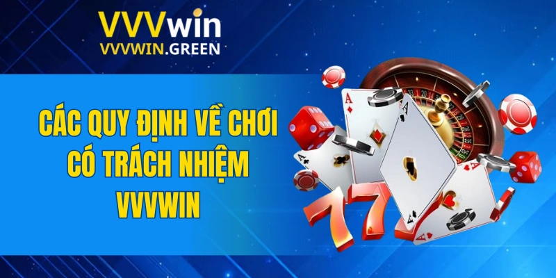 Chơi Có Trách Nhiệm VVVWIN 4 Các quy định về chơi có trách nhiệm VVVWIN