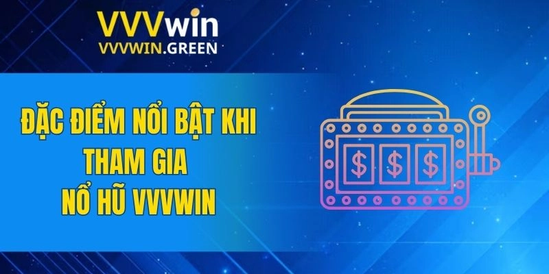 Nổ Hũ VVVWIN 5 Đặc điểm nổi bật khi tham gia nổ hũ VVVWIN