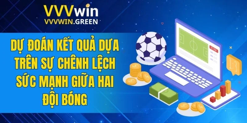 Tiểu Tiên Cá – Kinh Nghiệm Săn Thưởng Dễ Dàng Nhất 2025 5 Dự đoán kết quả dựa trên sự chênh lệch sức mạnh