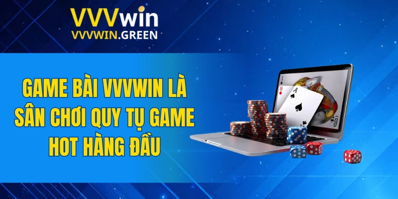 Game Bài VVVWIN 4 Game bài VVVWIN là sân chơi quy tụ game hot hàng đầu