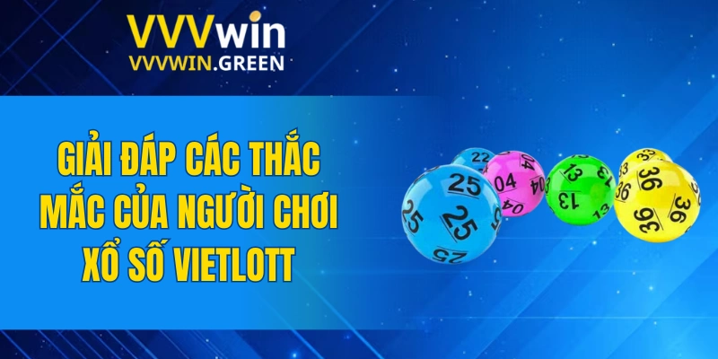 Tiểu Tiên Cá – Kinh Nghiệm Săn Thưởng Dễ Dàng Nhất 2025 7 Giải đáp các thắc mắc của người chơi xổ số Vietlott