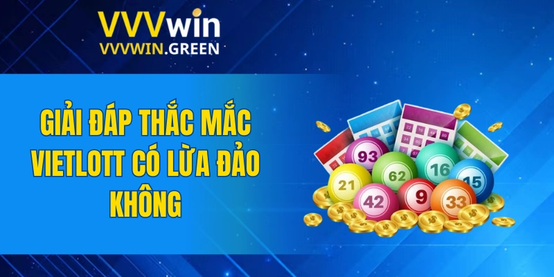 Tiểu Tiên Cá – Kinh Nghiệm Săn Thưởng Dễ Dàng Nhất 2025 5 Giải đáp thắc mắc Vietlott có lừa đảo không