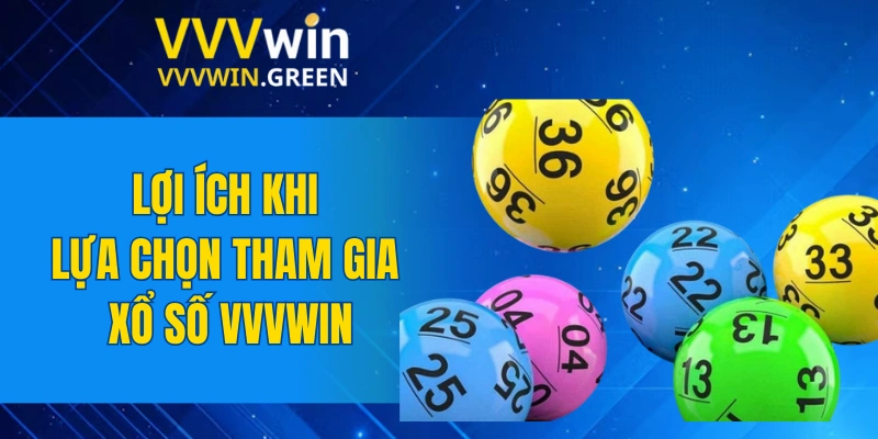 Xổ Số VVVWIN 5 Lợi ích khi lựa chọn tham gia xổ số VVVWIN