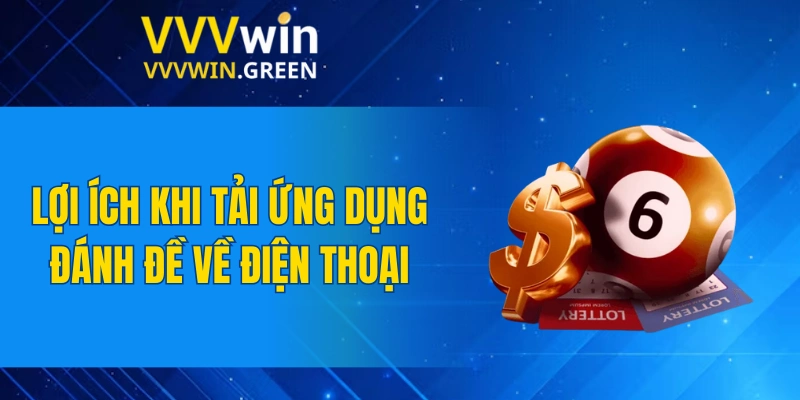 Tiểu Tiên Cá – Kinh Nghiệm Săn Thưởng Dễ Dàng Nhất 2025 5 Lợi ích khi tải ứng dụng đánh đề về điện thoại