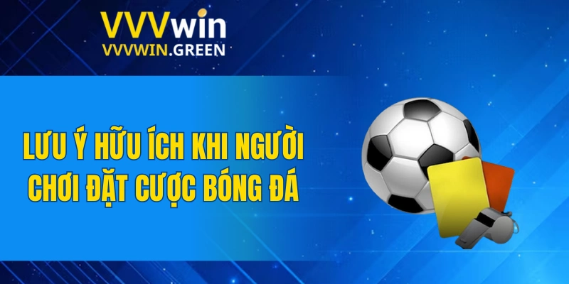 Tiểu Tiên Cá – Kinh Nghiệm Săn Thưởng Dễ Dàng Nhất 2025 7 Lưu ý hữu ích khi người chơi đặt cược bóng đá
