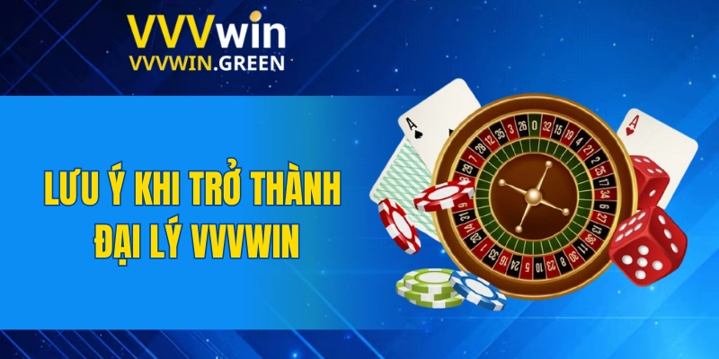 Đại Lý VVVWIN 6 Lưu ý khi trở thành đại lý VVVWIN
