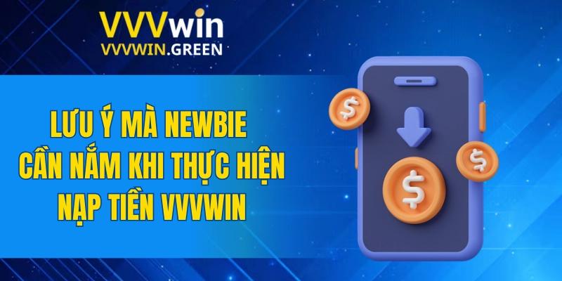 Nạp Tiền VVVWIN 6 Lưu ý mà newbie cần nắm khi thực hiện nạp tiền VVVWIN