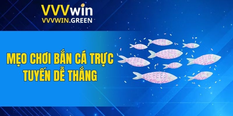Bắn Cá VVVWIN 6 Mẹo chơi bắn cá trực tuyến dễ thắng
