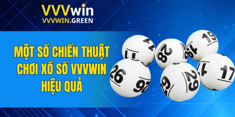 Xổ Số VVVWIN 6 Một số chiến thuật chơi xổ số VVVWIN hiệu quả