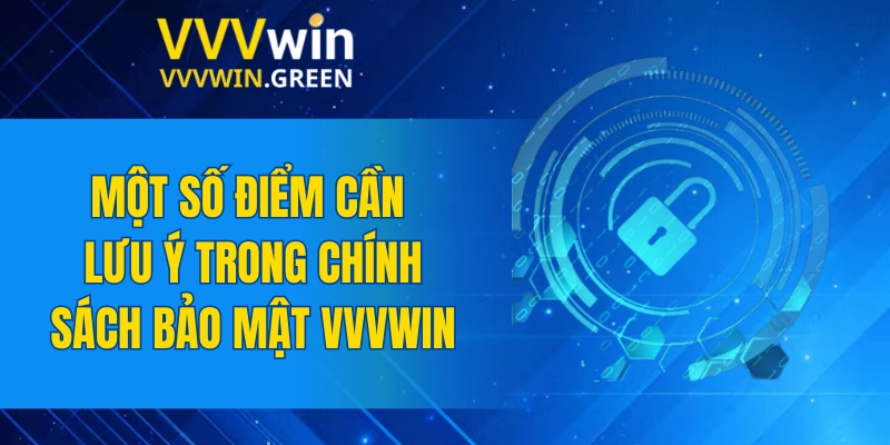 Chính Sách Bảo Mật VVVWIN 5 Một số điểm cần lưu ý trong chính sách bảo mật VVVWIN