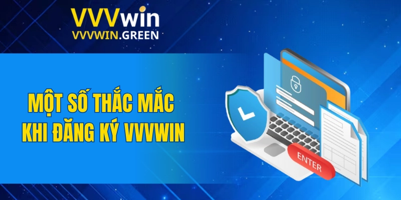 Đăng Ký VVVWIN 6 Một số thắc mắc khi đăng ký VVVWIN