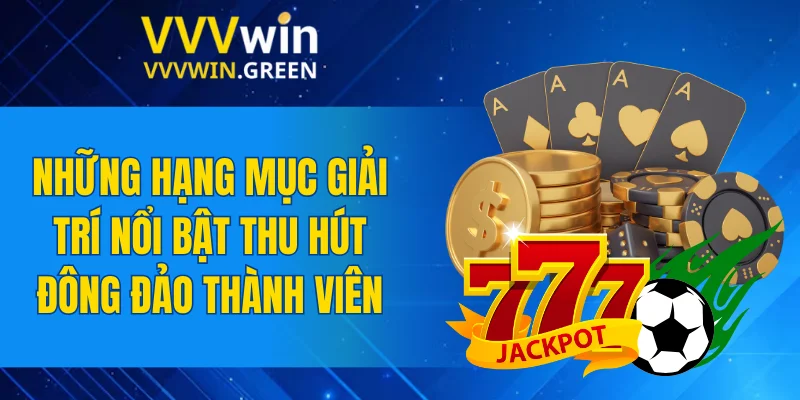 VVVWIN 19 Những hạng mục giải trí nổi bật thu hút đông đảo thành viên