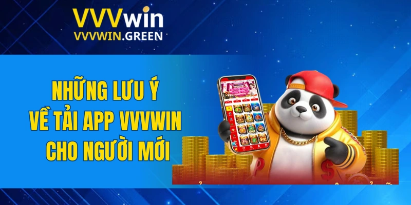 Tải App VVVWIN 6 Những lưu ý về tải app VVVWIN cho người mới