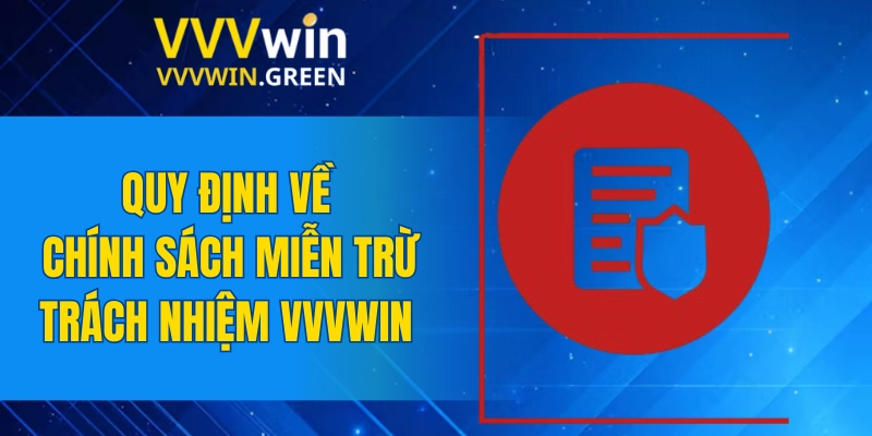 Miễn Trừ Trách Nhiệm VVVWIN 4 Quy định về chính sách miễn trừ trách nhiệm VVVWIN