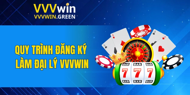 Đại Lý VVVWIN 5 Quy trình đăng ký làm đại lý VVVWIN