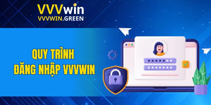 Đăng Nhập VVVWIN 4 Quy trình đăng nhập VVVWIN