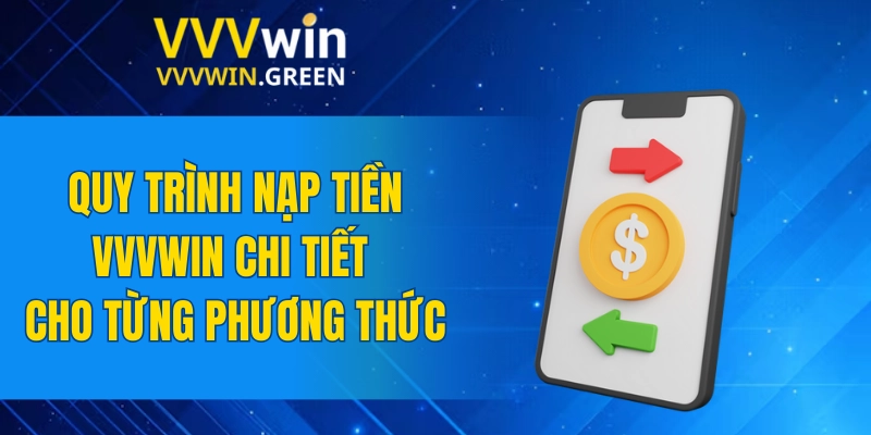 Nạp Tiền VVVWIN 5 Quy trình nạp tiền VVVWIN chi tiết cho từng phương thức