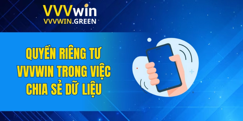 Quyền Riêng Tư VVVWIN 6 Quyền riêng tư VVVWIN trong việc chia sẻ dữ liệu