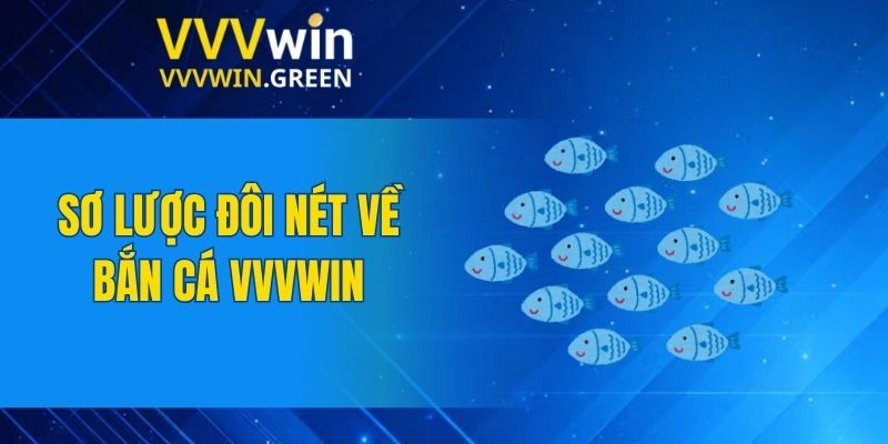 Bắn Cá VVVWIN 4 Sơ lược đôi nét về bắn cá VVVWIN