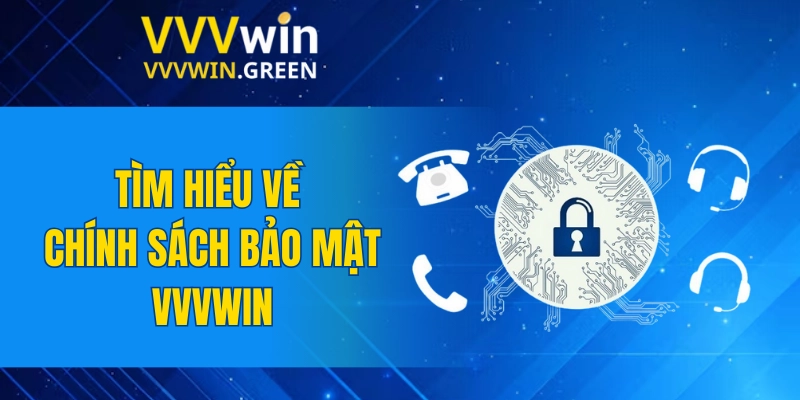 Chính Sách Bảo Mật VVVWIN 4 Tìm hiểu thông tin về chính sách bảo mật VVVWIN