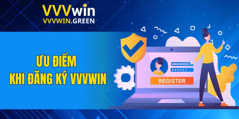 Đăng Ký VVVWIN 5 Ưu điểm khi đăng ký VVVWIN