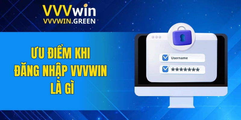 Đăng Nhập VVVWIN 5 Ưu điểm khi đăng nhập VVVWIN là gì
