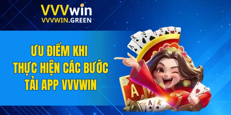 Tải App VVVWIN 5 Ưu điểm khi thực hiện các bước tải app VVVWIN
