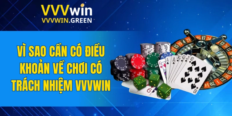 Chơi Có Trách Nhiệm VVVWIN 6 Vì sao cần có điều khoản về chơi có trách nhiệm VVVWIN