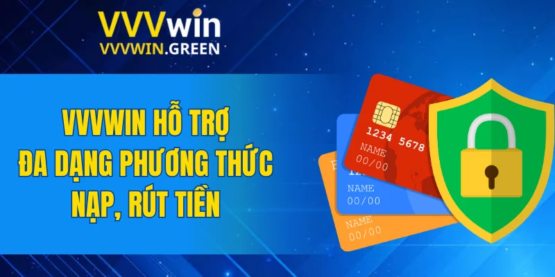 VVVWIN 18 VVVWIN hỗ trợ đa dạng phương thức nạp, rút tiền