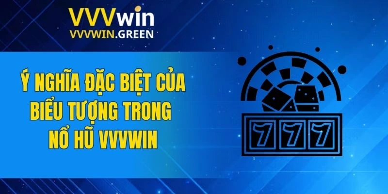 Nổ Hũ VVVWIN 6 Ý nghĩa đặc biệt của biểu tượng trong nổ hũ VVVWIN
